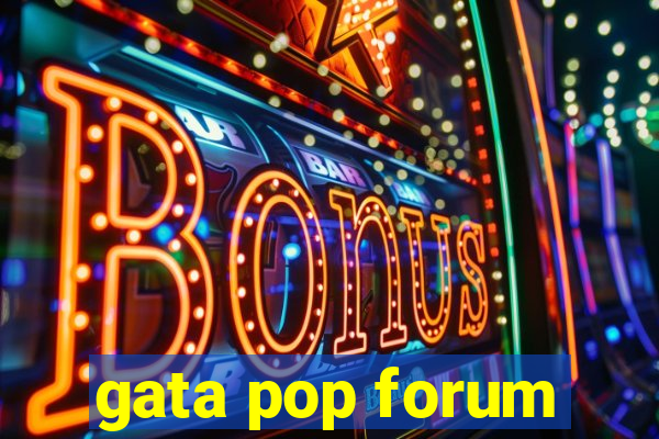 gata pop forum